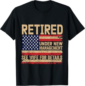 Retired Under New Management See Wife For Details Retirement T-Shirt