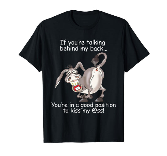 If You Are Talking Behind My Back You Are In A Good Position T-Shirt