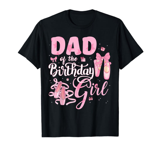 Ballerina Bday Dance Dad Of The Birthday Girl Ballet Dancer T-Shirt