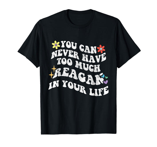 Retro Groovy You Can Never Have Too Much REAGAN In Your Life T-Shirt
