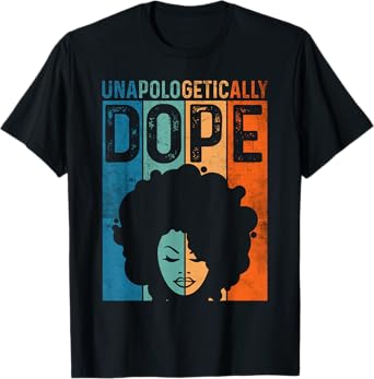 Unapologetically Black Dope Pride Afro Black History Melanin T-Shirt
