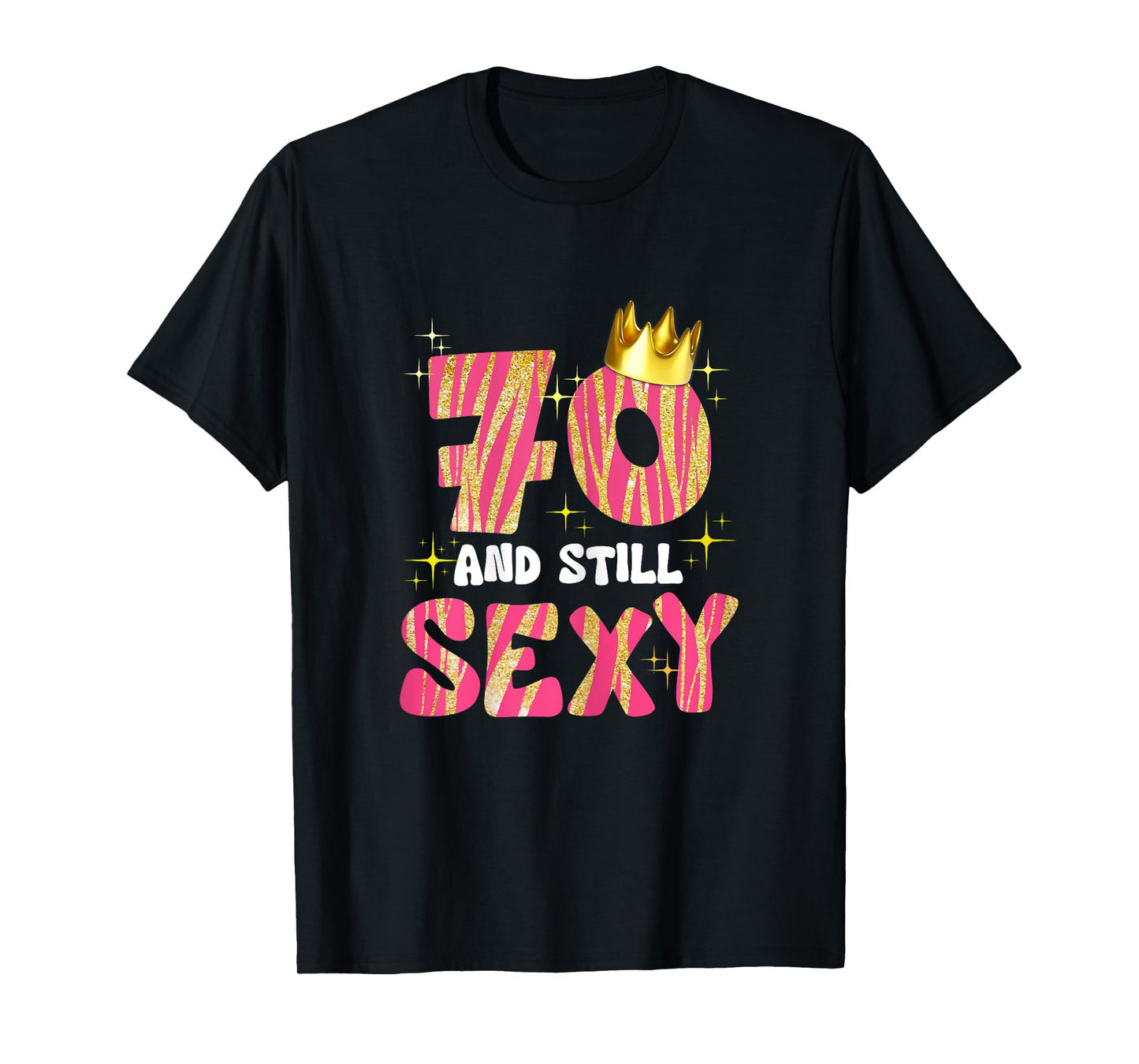 70 And Still Sexy 70 Year Old Gifts 70th Birthday Women T-Shirt