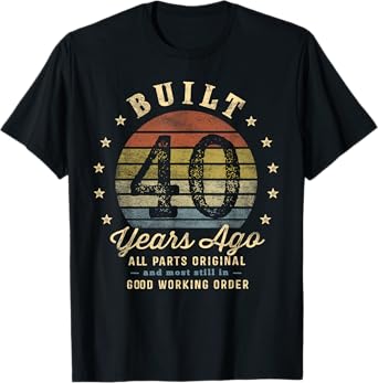 Built 40 Years Ago - All Parts Original Gifts 40th Birthday T-Shirt