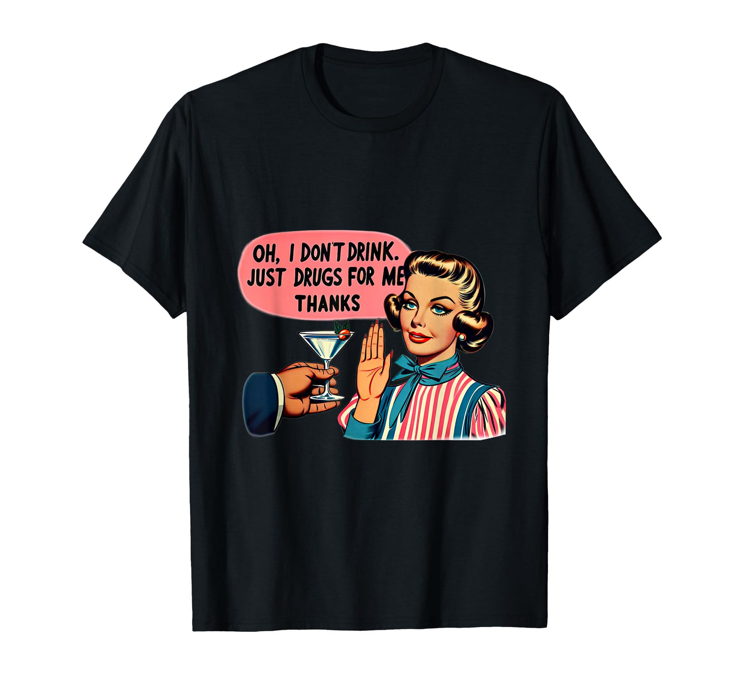 Oh I Don't Drink Just Drugs For Me Thanks T-Shirt