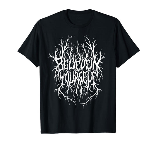 Believe In Yourself Black Metal Parody Funny Typography T-Shirt