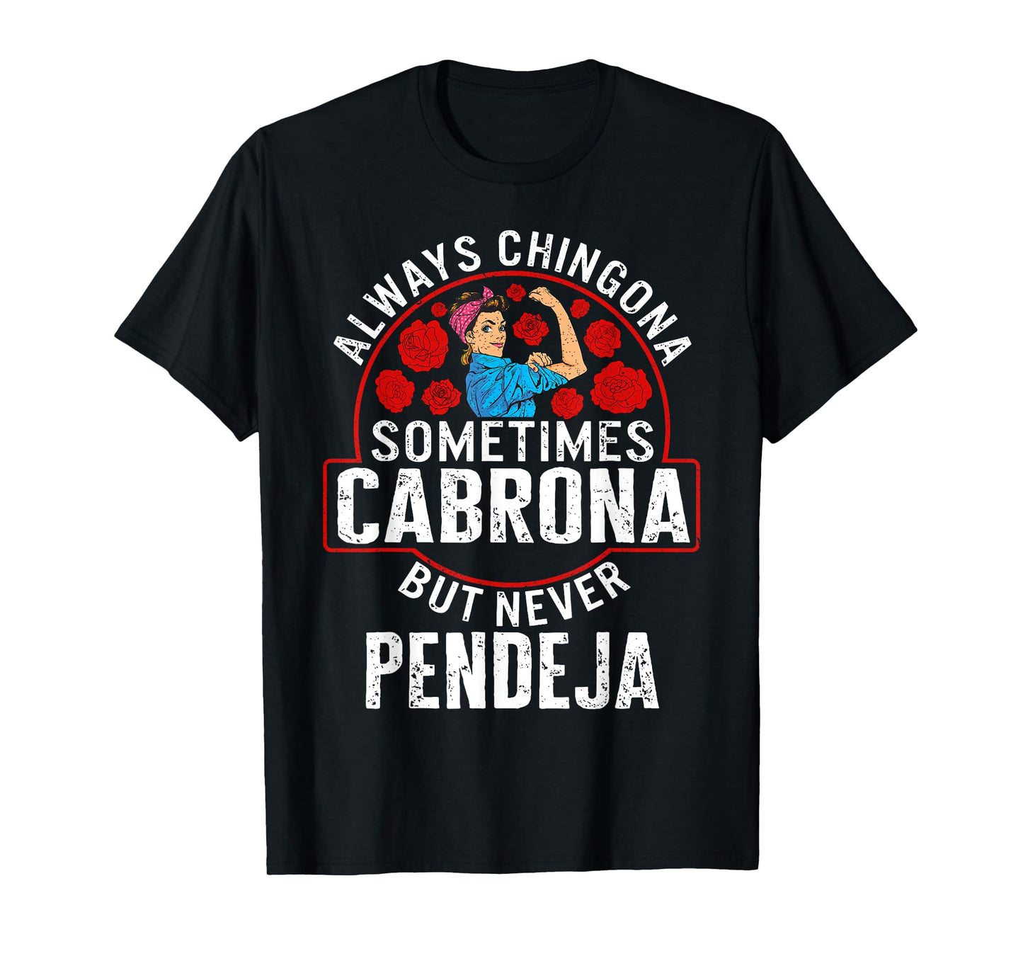 Always Chingona Sometimes Cabrona But Never Pendeja T-Shirt
