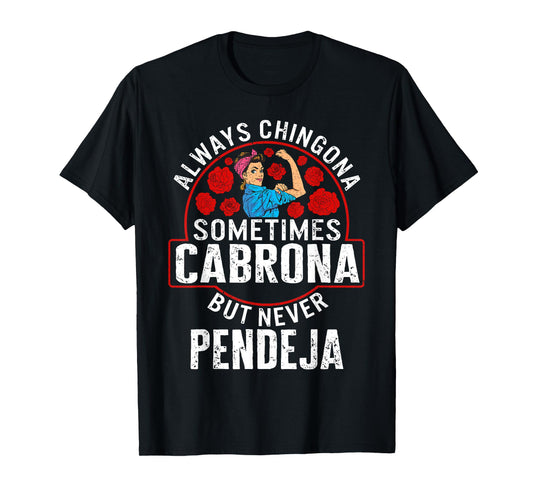 Always Chingona Sometimes Cabrona But Never Pendeja T-Shirt