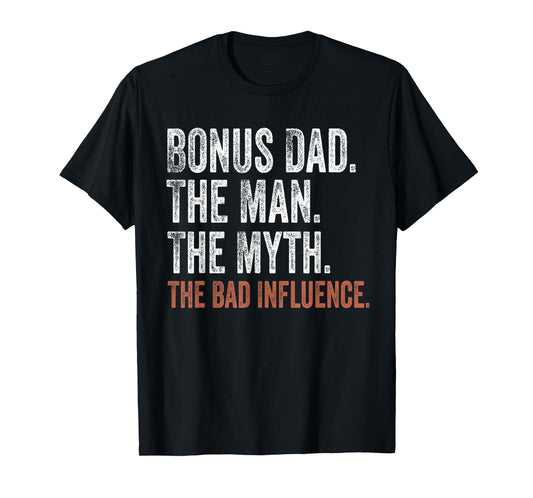 Bonus Dad The Man The Myth The Bad Influence Father's Day T-Shirt
