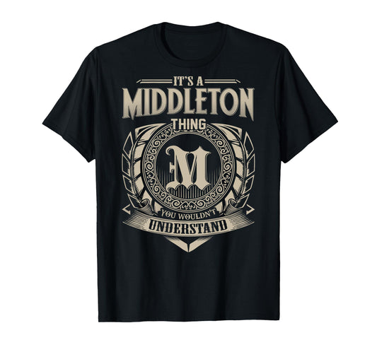 It's A MIDDLETON Thing You Wouldn't Understand Family Name T-Shirt