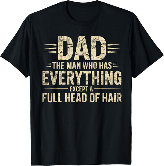 Dad The Man Who Has Everything Except A Full Head Of Hair T-Shirt