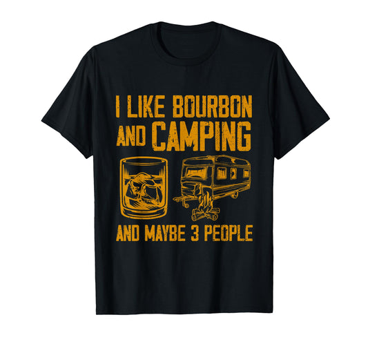 I Like Bourbon And Camping And Maybe 3 People Quote T-Shirt