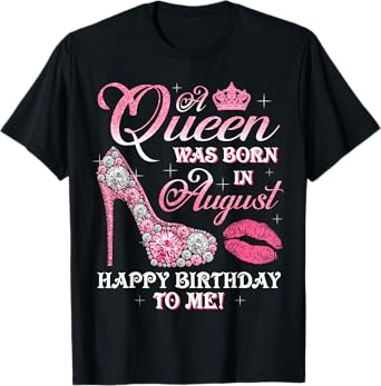 A Queen Was Born In August Happy Birthday To Me High Heel T-Shirt
