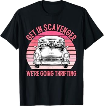 Get In Scavenger We're Going Thrifting Vintage Design T-Shirt