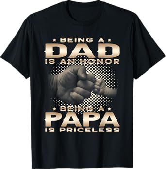 Being a DAD is an HONOR Being a PAPA is PRICELESS Grandpa T-Shirt