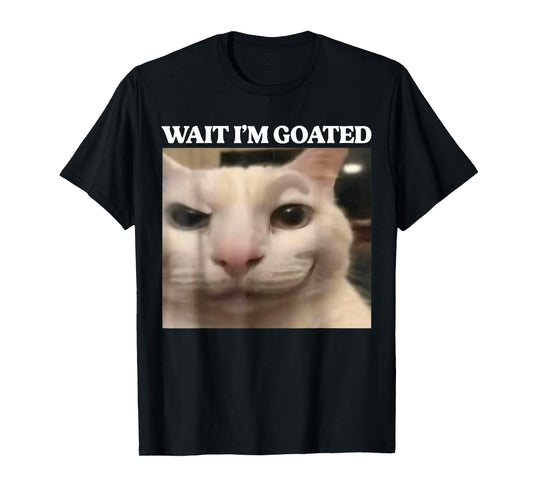 Wait I'm Goated Cat Silly Funny Cat Meme Men Women Graphic T-Shirt