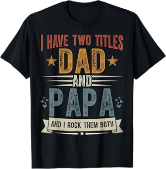 I Have Two Titles Dad And Papa Father's Day Grandpa Gift T-Shirt