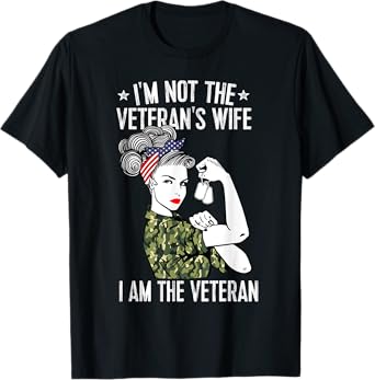 I'm Not The Veteran's Wife I'm The Veteran Day Patriotic T-Shirt