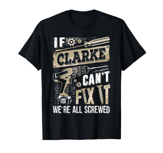 If CLARKE Can't Fix It We're All Screwed Vintage Family Name T-Shirt