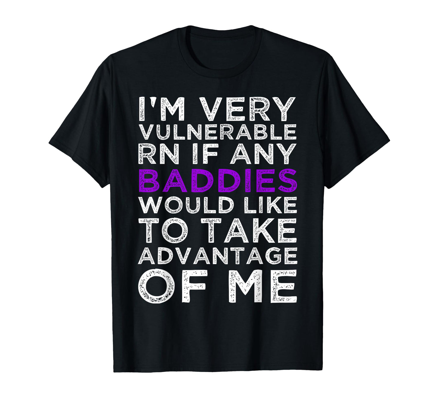 I’m Very Vulnerable RN If Any Baddie Take Advantage Of T-Shirt