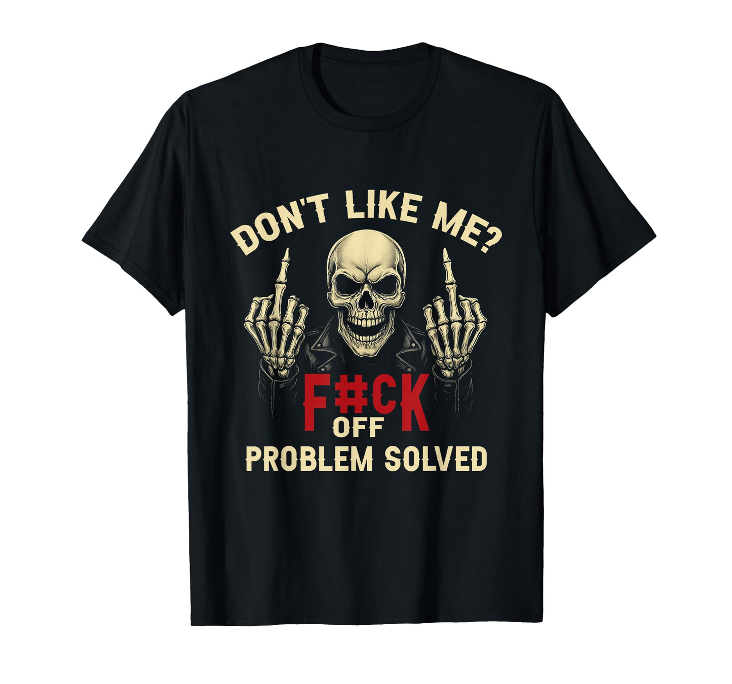 Don't Like Me? F#ck Off Problem-Solved Funny Humor Men T-Shirt