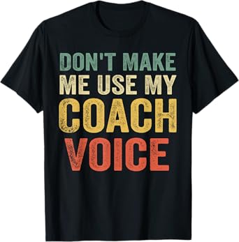 Don't Make Me Use My Coach Voice Funny Vintage Coaching Gift T-Shirt