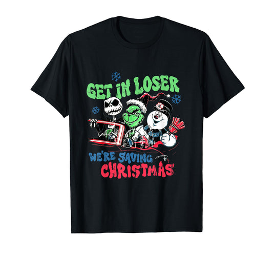 Get in loser we're saving Santa Snowman Christmas T-Shirt