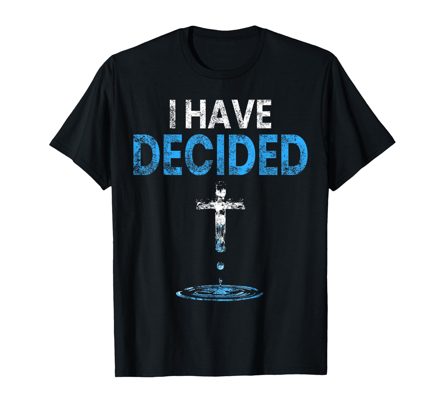 I Have Decided Christian Baptism Cross Water Faith T-Shirt