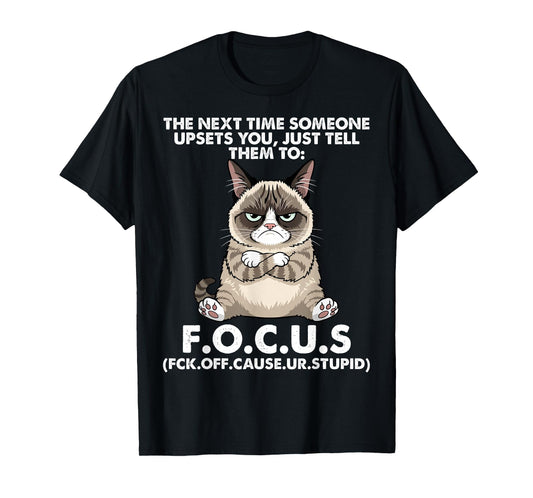 Cat The Next Time Someone Upsets You Just Tell Them to Focus T-Shirt