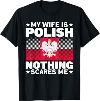 My Wife Is Polish Nothing Scares Me Poland People T-Shirt