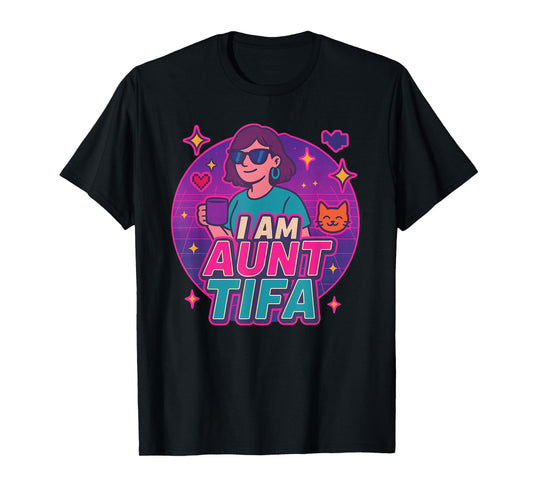 I Am Aunt Tifa Shirt Aunt Tifa Funny Aunt Tifa T-Shirt