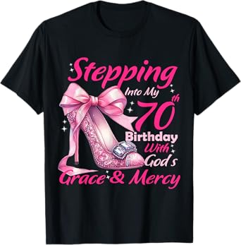 Stepping Into My 70th Birthday With God's Grace & Mercy Tee T-Shirt