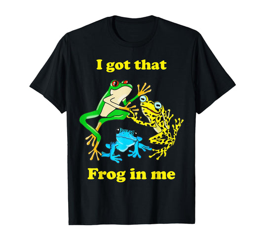 I Got That Frog In Me Funny Meme Women Men T-Shirt