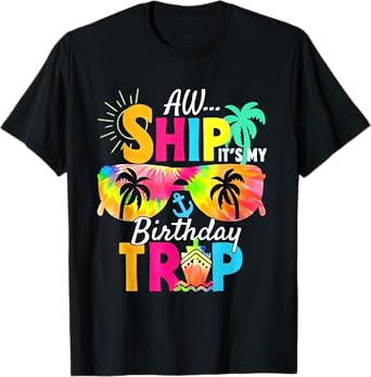Aw Ship It's My Birthday Trip Cruise Ship Vacation T-Shirt