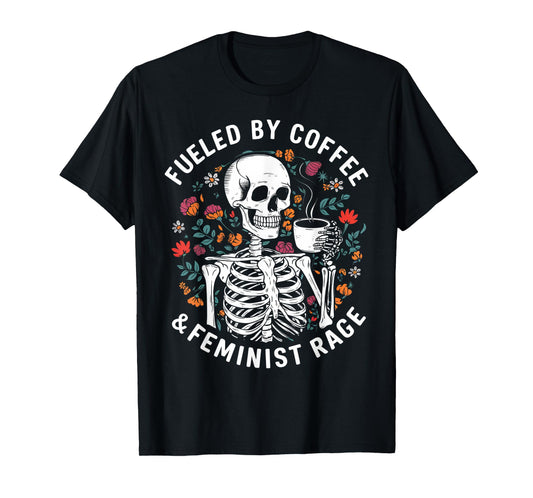 Fueled By Coffee & Feminist Rage Funny Women Lovers Feminism T-Shirt