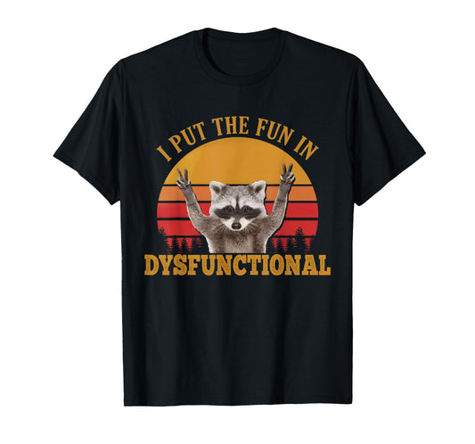 Fun In Dysfunctional Vintage Raccoon I Put T-Shirt