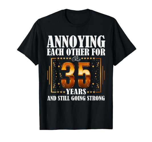 Annoying Each Other For 35 Year And Still Going Strong T-Shirt