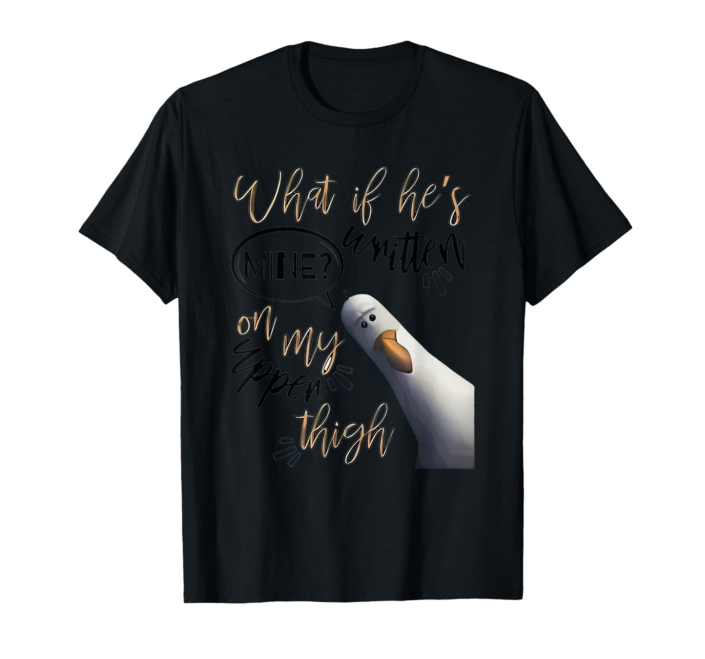 What If Hes Written Mine On My Upper Thigh T-Shirt