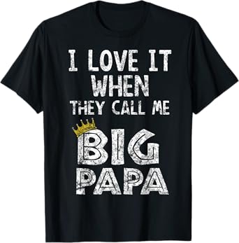 i love it when you call me big papa shirt Hip Hop Rap Dad T-Shirt