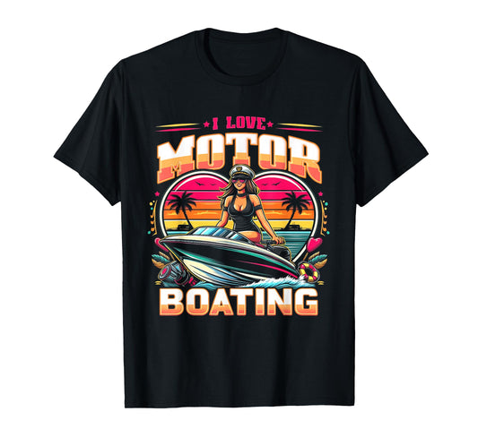 I Love Motor Boating Funny Boat Captain Funny Boater Life T-Shirt