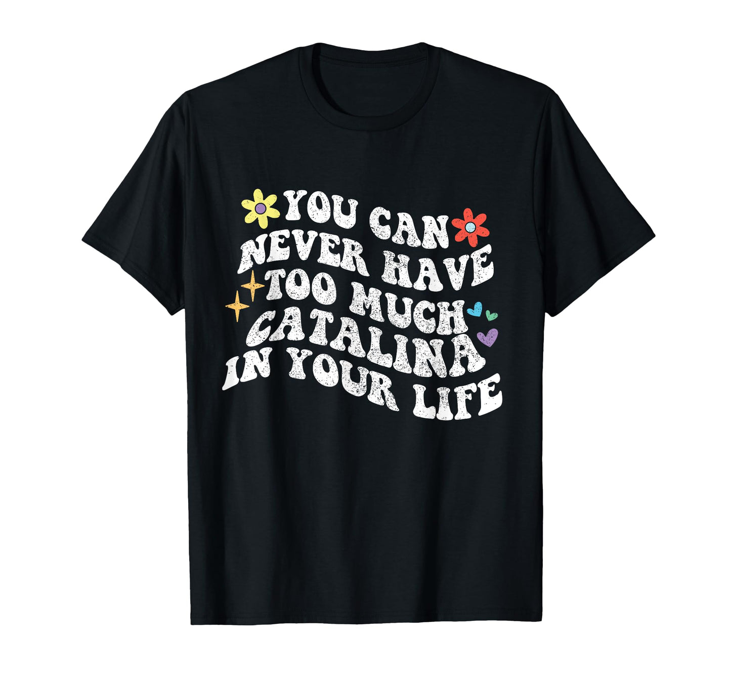 Retro Groovy You Can Never Have Too Much CATALINA In Your T-Shirt