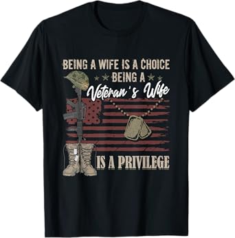 Being A Wife Is A Choice Being A Veteran's Wife Is Privilege T-Shirt