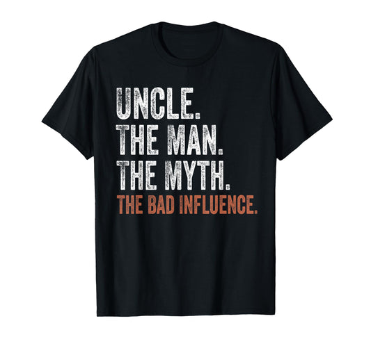 Uncle The Man The Myth The Bad Influence Father's Day T-Shirt