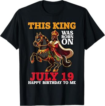 This King Was Born On July 19 Happy Birthday To Me Daddy Son T-Shirt