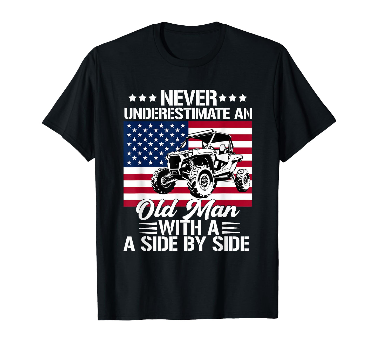 never underestimate an old man with a side by side UTV T-Shirt