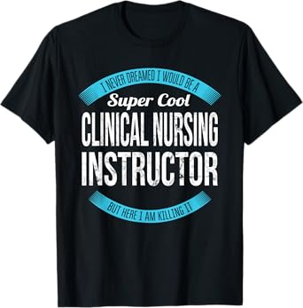 Clinical Nursing Instructor Tee Gifts Funny T-Shirt