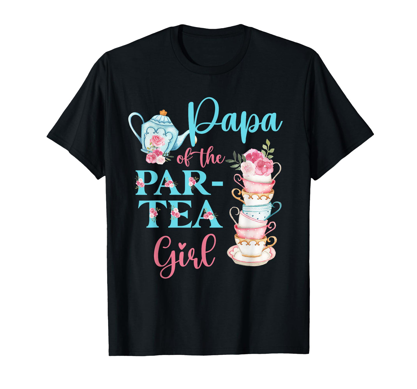 Papa Of The Par-Tea Girl Floral Tea Party Birthday Family T-Shirt