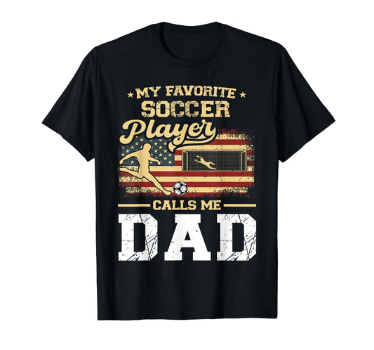 My Favorite Soccer Player Calls Me Dad US Flag Fathers Day T-Shirt