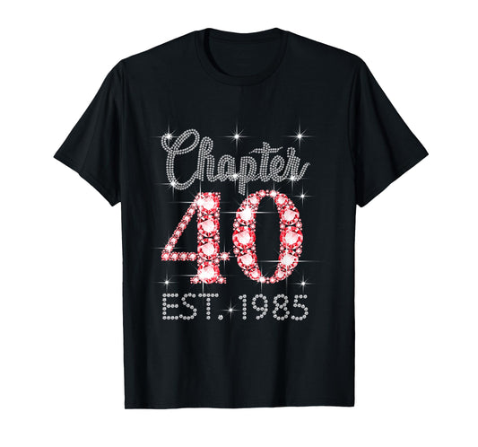 Chapter 40 EST 1985 Happy 40Th Birthday Girl Men Women T-Shirt