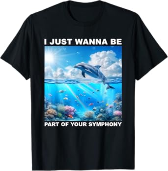 I Just Wanna Be Part of Your Symphony, Symphony Dolphin T-Shirt
