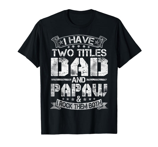 I Have Two Titles Dad And Papaw Tshirt Funny Fathers Day T-Shirt